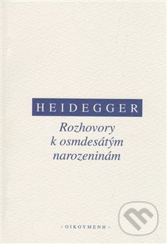 Kniha: Rozhovory k osmdesátým narozeninám (Martin Heidegger). OIKOYMENH, 2013 Kniha: Rozhovory k osmdesátým narozeninám (Martin Heidegger). OIKOYMENH, 2013