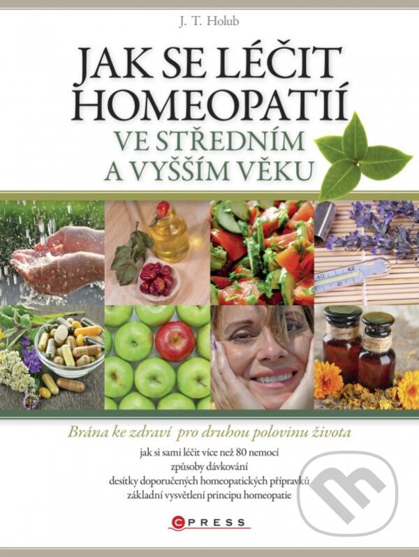 Kniha: Jak se léčit homeopatií ve středním a vyšším věku (J.T. Holub). CPRESS, 2014 Kniha: Jak se léčit homeopatií ve středním a vyšším věku (J.T. Holub). CPRESS, 2014