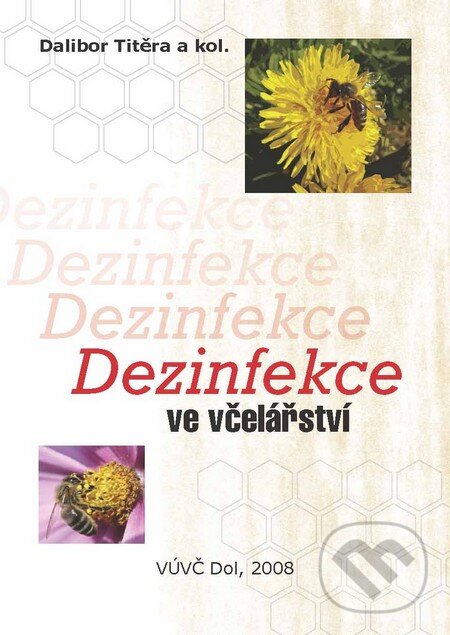 Kniha: Dezinfekce ve včelařství (Dalibor Tetěra a kolektív). Výzkumný ústav včelařský v Dole, 2009 Kniha: Dezinfekce ve včelařství (Dalibor Tetěra a kolektív). Výzkumný ústav včelařský v Dole, 2009