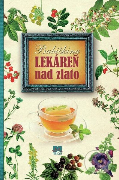 Kniha: Babičkina lekáreň nad zlato (Príroda). Príroda, 2013 Kniha: Babičkina lekáreň nad zlato (Príroda). Príroda, 2013