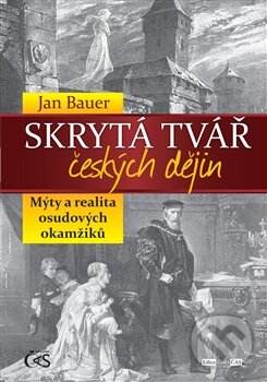 Kniha: Skrytá tvář českých dějin (Jan Bauer). Čas, 2014 Kniha: Skrytá tvář českých dějin (Jan Bauer). Čas, 2014