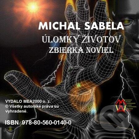 E-kniha: Úlomky životov – Zbierka noviel (Michal Sabela). MEA2000, 2013 E-kniha: Úlomky životov – Zbierka noviel (Michal Sabela). MEA2000, 2013
