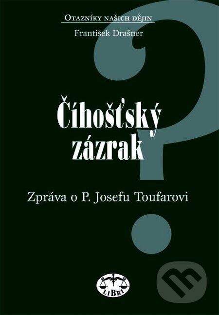 E-kniha: Číhošťský zázrak - zpráva o P. Josefu Toufarovi (František Drašner). Libri, 2002 E-kniha: Číhošťský zázrak - zpráva o P. Josefu Toufarovi (František Drašner). Libri, 2002