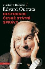 Kniha: Destrukce české státní správy (Edvard Outrata a Vlastimil Růžička). Vyšehrad, 2014 Kniha: Destrukce české státní správy (Edvard Outrata a Vlastimil Růžička). Vyšehrad, 2014