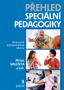Kniha: Přehled speciální pedagogiky (Milan Valenta). Portál, 2014 Kniha: Přehled speciální pedagogiky (Milan Valenta). Portál, 2014