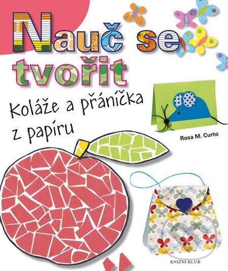 Kniha: Nauč se tvořit (Rosa M. Curto). Knižní klub, 2014 Kniha: Nauč se tvořit (Rosa M. Curto). Knižní klub, 2014