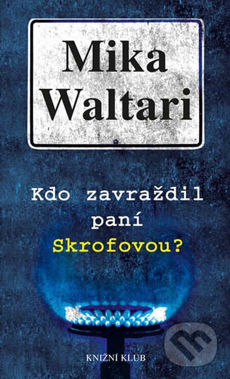 Kniha: Kdo zavraždil paní Skrofovou? (Mika Waltari). Knižní klub, 2014 Kniha: Kdo zavraždil paní Skrofovou? (Mika Waltari). Knižní klub, 2014