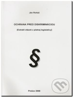 Kniha: Ochrana pred diskrimináciou (Ján Roháč). Vydavateľstvo Prešovskej univerzity, 2008 Kniha: Ochrana pred diskrimináciou (Ján Roháč). Vydavateľstvo Prešovskej univerzity, 2008