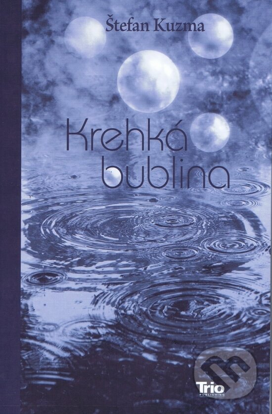 Kniha: Krehká bublina (Štefan Kuzma). Trio Publishing, 2013 Kniha: Krehká bublina (Štefan Kuzma). Trio Publishing, 2013