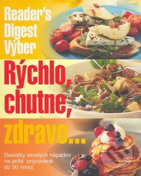 Kniha: Rýchlo, chutne, zdravo... (Reader´s Digest Výběr). Reader´s Digest Výběr, 2004 Kniha: Rýchlo, chutne, zdravo... (Reader´s Digest Výběr). Reader´s Digest Výběr, 2004