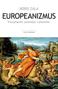 Kniha: Europeanizmus (Boris Zala). Kalligram, 2013 Kniha: Europeanizmus (Boris Zala). Kalligram, 2013