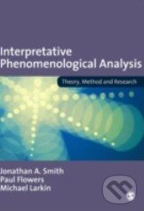 Kniha: Interpretative Phenomenological Analysis (Jonathan A. Smith, Paul Flowers a Michael Larkin). Sage Publications, 2005 Kniha: Interpretative Phenomenological Analysis (Jonathan A. Smith, Paul Flowers a Michael Larkin). Sage Publications, 2005