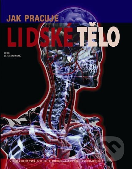 Kniha: Jak pracuje lidské tělo (Autorský kolektiv). Svojtka&Co., 2014 Kniha: Jak pracuje lidské tělo (Autorský kolektiv). Svojtka&Co., 2014