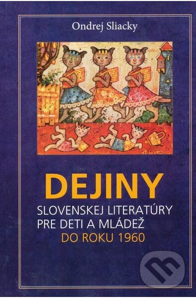 Kniha: Dejiny slovenskej literatúry pre deti a mládež (Ondrej Sliacky). Slovenské literárne centrum, 2013 Kniha: Dejiny slovenskej literatúry pre deti a mládež (Ondrej Sliacky). Slovenské literárne centrum, 2013