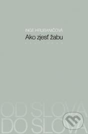 Kniha: Ako zjesť žabu (Inge Hrubaničová). Kalligram, 2013 Kniha: Ako zjesť žabu (Inge Hrubaničová). Kalligram, 2013