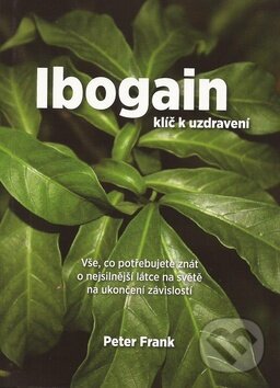 Kniha: Ibogain - klíč k uzdravení (Peter Frank). Čintámani, 2013 Kniha: Ibogain - klíč k uzdravení (Peter Frank). Čintámani, 2013