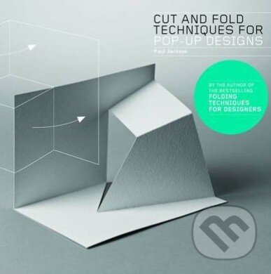 Kniha: Cut and Fold Techniques for Pop-Up Designs (Paul Jackson). Laurence King Publishing, 2014 Kniha: Cut and Fold Techniques for Pop-Up Designs (Paul Jackson). Laurence King Publishing, 2014