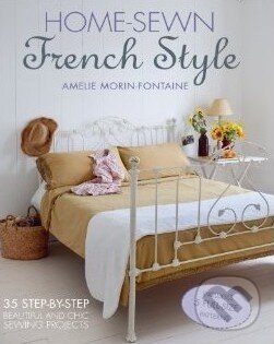Kniha: Home-Sewn French Style (Amélie Morin-Fontaine). CICO Books, 2014 Kniha: Home-Sewn French Style (Amélie Morin-Fontaine). CICO Books, 2014