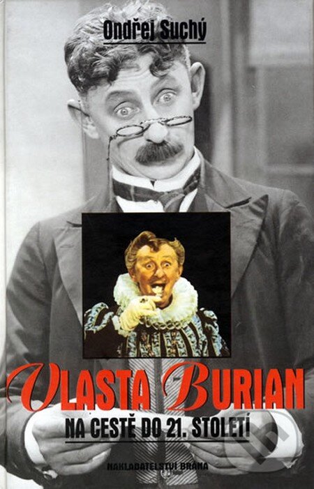 Kniha: Vlasta Burian na cestě do 21. století (Ondřej Suchý). Brána, 2011 Kniha: Vlasta Burian na cestě do 21. století (Ondřej Suchý). Brána, 2011