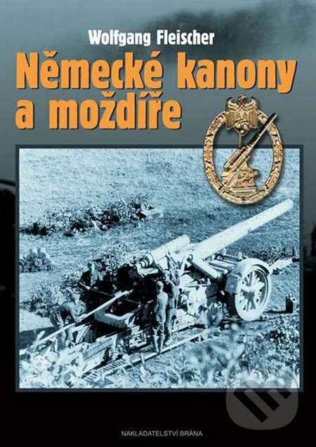 Kniha: Německé kanony a moždíře (Wolfgang Fleischer). Brána, 2011 Kniha: Německé kanony a moždíře (Wolfgang Fleischer). Brána, 2011