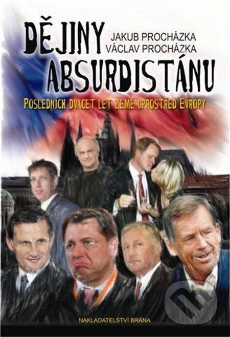 Kniha: Dějiny Absurdistánu (Jakub Procházka a Václav Procházka). Brána, 2010 Kniha: Dějiny Absurdistánu (Jakub Procházka a Václav Procházka). Brána, 2010