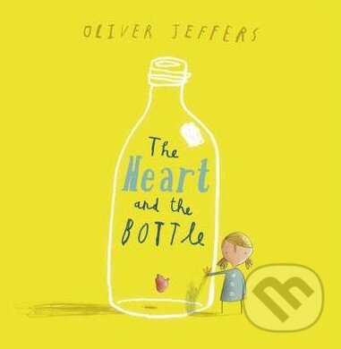 Kniha: The Heart and the Bottle (Oliver Jeffers). HarperCollins, 2010 Kniha: The Heart and the Bottle (Oliver Jeffers). HarperCollins, 2010