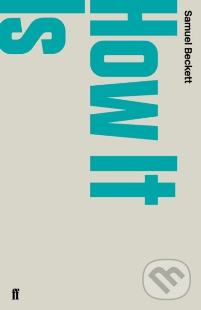 E-kniha: How It Is (Samuel Beckett). Faber and Faber, 2012 E-kniha: How It Is (Samuel Beckett). Faber and Faber, 2012