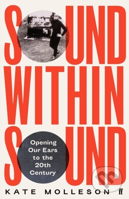 E-kniha: Sound Within Sound (Kate Molleson). Faber and Faber, 2022 E-kniha: Sound Within Sound (Kate Molleson). Faber and Faber, 2022