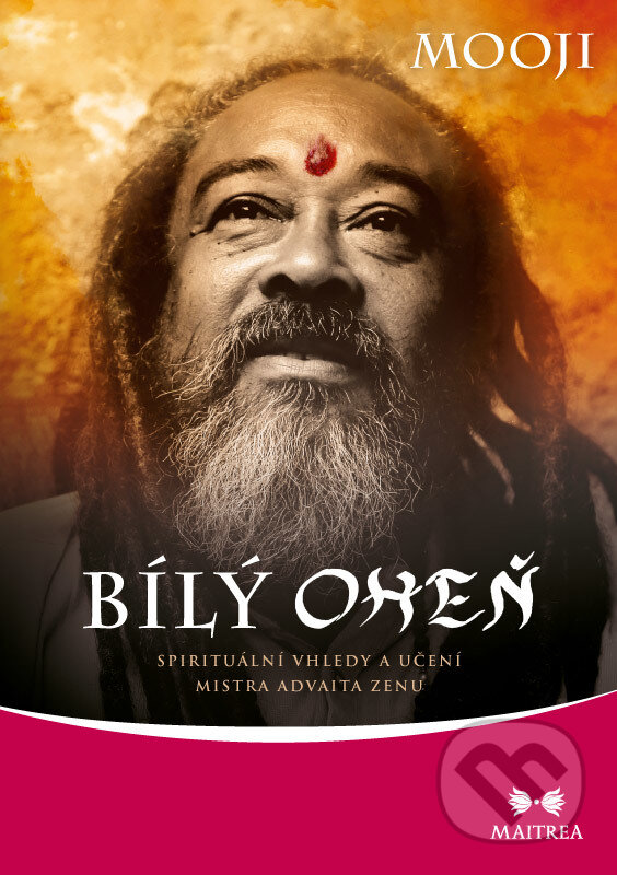 E-kniha: Bílý oheň (Mooji). Maitrea, 2017 E-kniha: Bílý oheň (Mooji). Maitrea, 2017