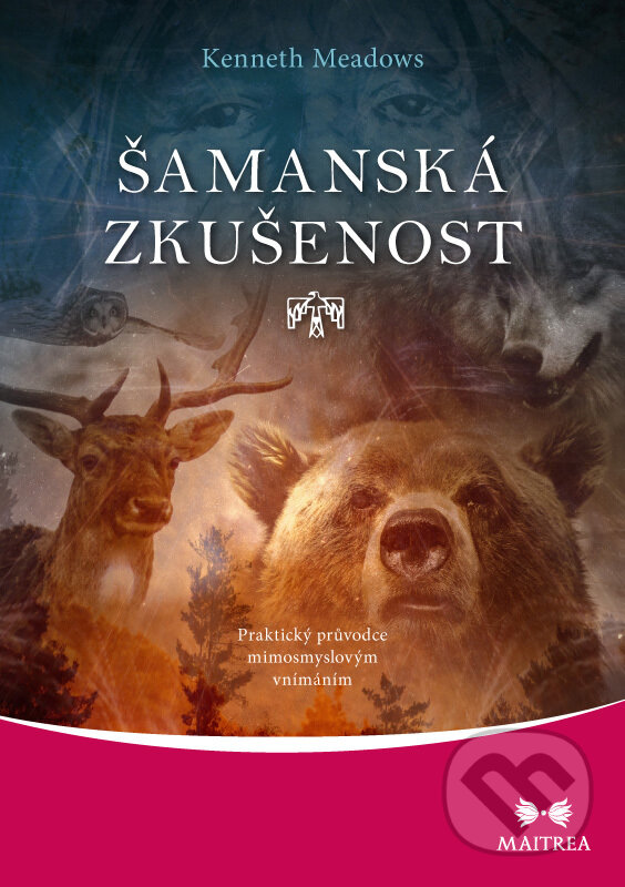 E-kniha: Šamanská zkušenost (Kenneth Meadows). Maitrea, 2019 E-kniha: Šamanská zkušenost (Kenneth Meadows). Maitrea, 2019