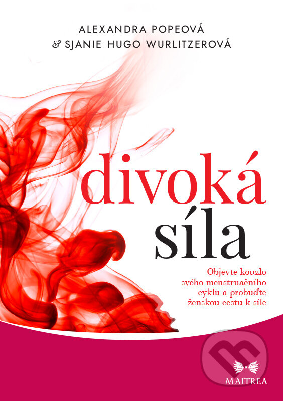 E-kniha: Divoká síla (Alexandra Pope a Sjanie Hugo Wurlitzer). Maitrea, 2019 E-kniha: Divoká síla (Alexandra Pope a Sjanie Hugo Wurlitzer). Maitrea, 2019