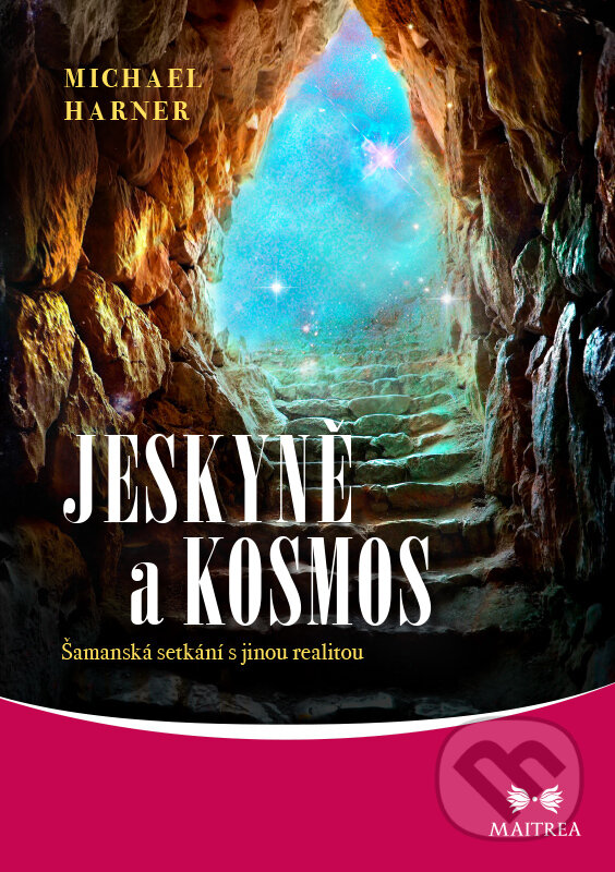 E-kniha: Jeskyně a kosmos (Michael Harner). Maitrea, 2019 E-kniha: Jeskyně a kosmos (Michael Harner). Maitrea, 2019