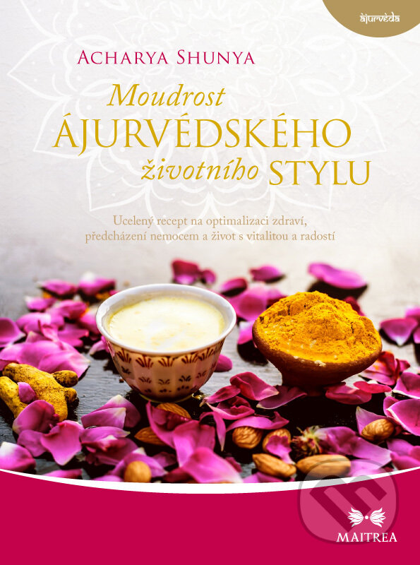 E-kniha: Moudrost ájurvédského životního stylu (Acharya Shunya). Maitrea, 2020 E-kniha: Moudrost ájurvédského životního stylu (Acharya Shunya). Maitrea, 2020