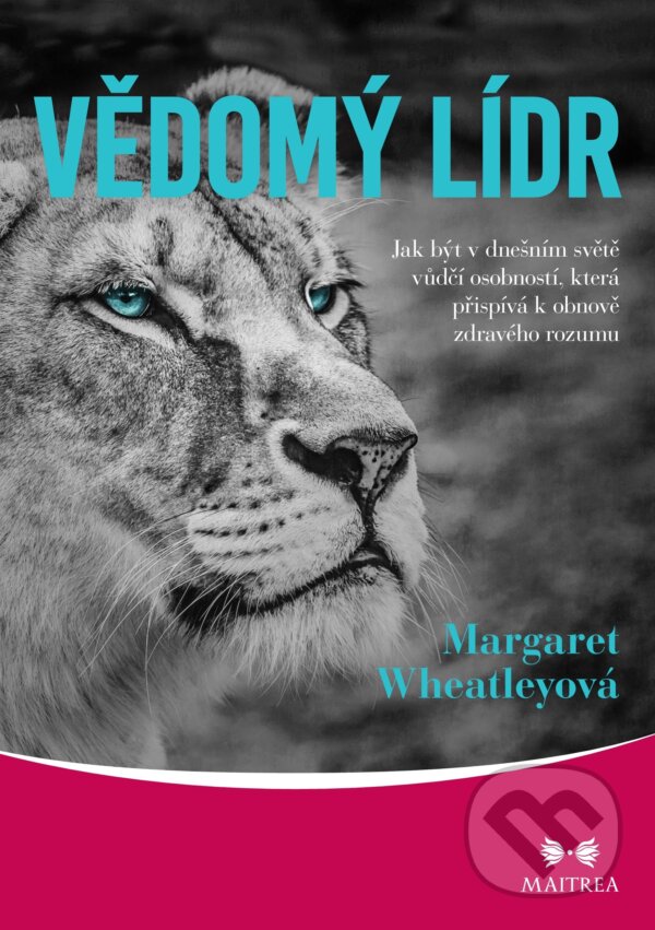 E-kniha: Vědomý lídr (Margaret Wheatleyová). Maitrea, 2020 E-kniha: Vědomý lídr (Margaret Wheatleyová). Maitrea, 2020