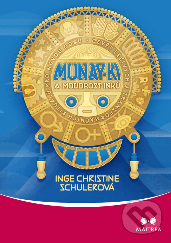 E-kniha: Munay-ki a moudrost Inků (Inge Christine Schulerová). Maitrea, 2021 E-kniha: Munay-ki a moudrost Inků (Inge Christine Schulerová). Maitrea, 2021