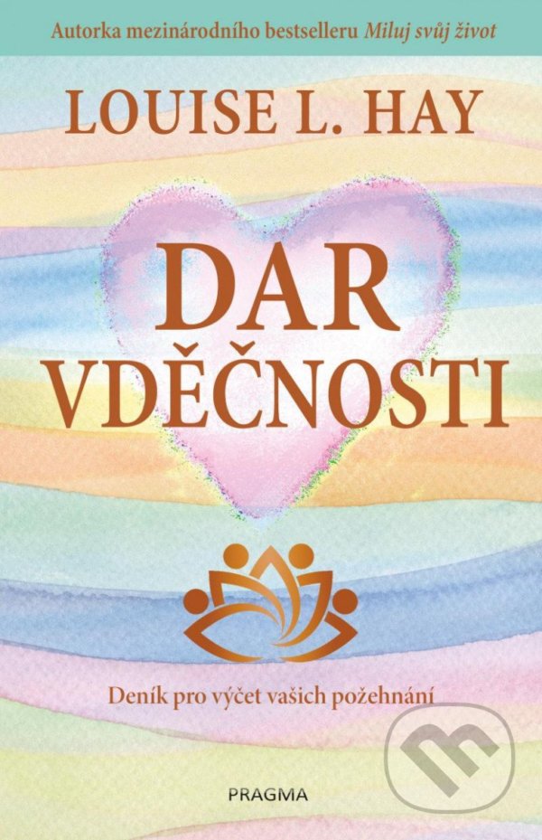 Kniha: Dar vděčnosti (L.Louise Hay). Pragma, 2022 Kniha: Dar vděčnosti (L.Louise Hay). Pragma, 2022