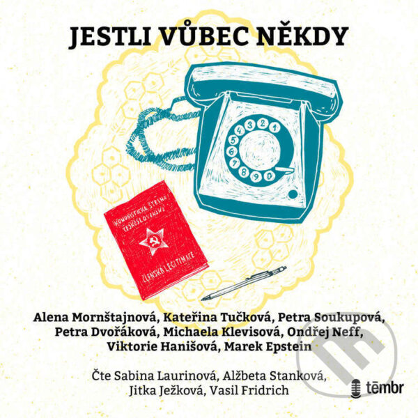 Audiokniha: Jestli vůbec někdy (Alena Mornštajnová, Kateřina Tučková, Marek Epstein, Michaela Klevisová, Ondřej Neff, Petra Dvořáková, Petra Soukupová a Viktorie Hanišová). Témbr, 2022 Audiokniha: Jestli vůbec někdy (Alena Mornštajnová, Kateřina Tučková, Marek Epstein, Michaela Klevisová, Ondřej Neff, Petra Dvořáková, Petra Soukupová a Viktorie Hanišová). Témbr, 2022