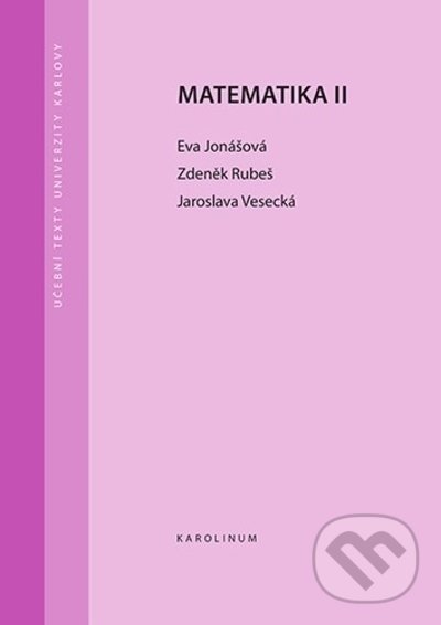 Kniha: Matematika II (Eva, Rubeš Zdeněk a Vesecká Jaroslava Jonášová). Karolinum, 2022 Kniha: Matematika II (Eva, Rubeš Zdeněk a Vesecká Jaroslava Jonášová). Karolinum, 2022