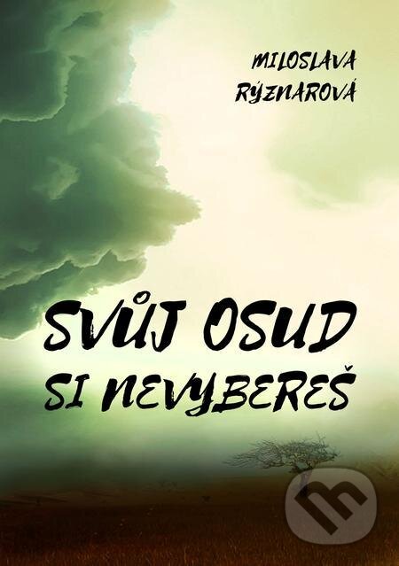 E-kniha: Svůj osud si nevybereš (Miloslava Rýznarová). E-knihy jedou E-kniha: Svůj osud si nevybereš (Miloslava Rýznarová). E-knihy jedou
