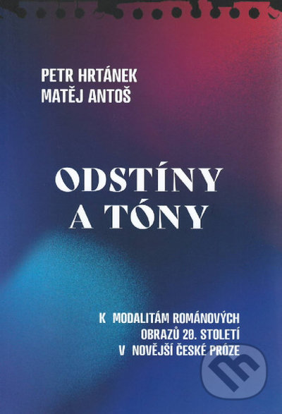 Kniha: Odstíny a tóny (Matěj Antoš a Petr Hrtánek). Ostravská univerzita, 2022 Kniha: Odstíny a tóny (Matěj Antoš a Petr Hrtánek). Ostravská univerzita, 2022