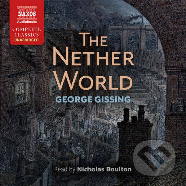 Audiokniha: The Nether World (EN) (George Gissing). Naxos Audiobooks, 2022 Audiokniha: The Nether World (EN) (George Gissing). Naxos Audiobooks, 2022