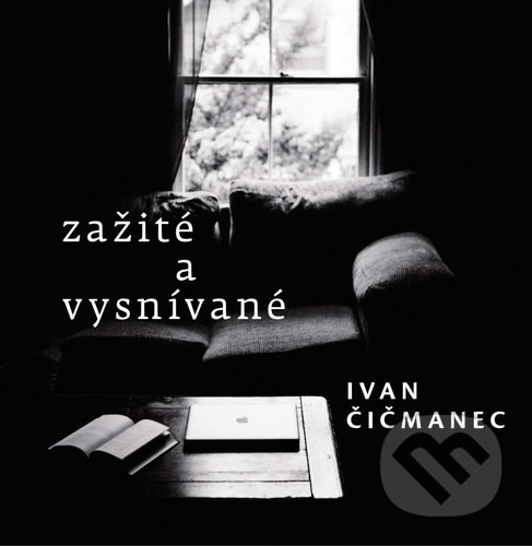 Kniha: Zažité a vysnívané (Ivan Čičmanec). MilaniuM, 2022 Kniha: Zažité a vysnívané (Ivan Čičmanec). MilaniuM, 2022