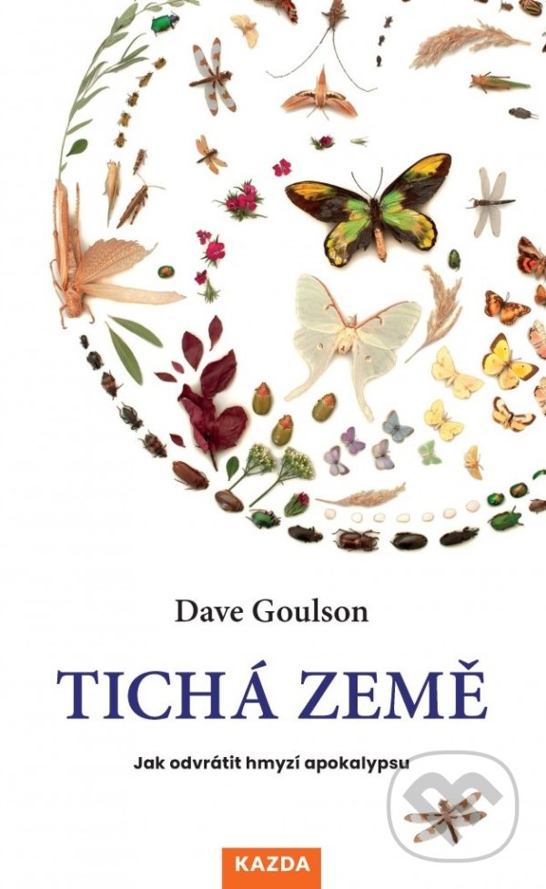 Kniha: Tichá země (Dave Goulson). Nakladatelství KAZDA, 2022 Kniha: Tichá země (Dave Goulson). Nakladatelství KAZDA, 2022