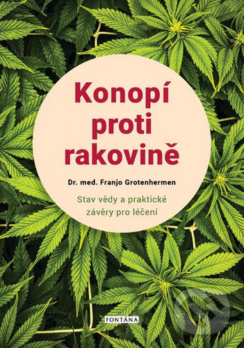 Kniha: Konopí proti rakovině (Franjo Grotenhermen). Fontána, 2022 Kniha: Konopí proti rakovině (Franjo Grotenhermen). Fontána, 2022