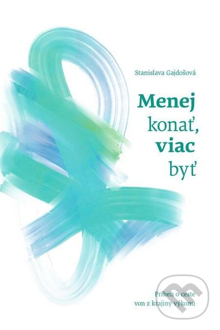 E-kniha: Menej konať, viac byť (Stanislava Gajdošová). Postoj Media E-kniha: Menej konať, viac byť (Stanislava Gajdošová). Postoj Media