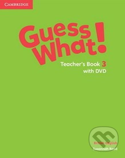 Kniha: Guess What! 3: Teacher´s Book +DVD (Susannah Reed). Cambridge University Press, 2015 Kniha: Guess What! 3: Teacher´s Book +DVD (Susannah Reed). Cambridge University Press, 2015