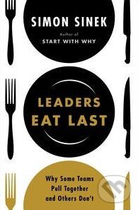 Kniha: Leaders Eat Last (Simon Sinek). Penguin Books, 2014 Kniha: Leaders Eat Last (Simon Sinek). Penguin Books, 2014