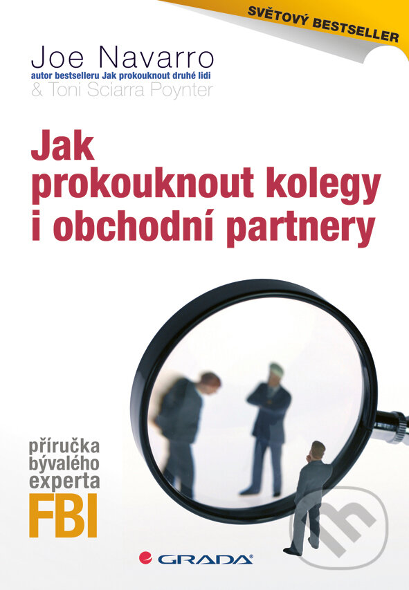 E-kniha: Jak prokouknout kolegy i obchodní partnery (Joe Navarro a Toni Sciarra Poynter). Grada, 2011 E-kniha: Jak prokouknout kolegy i obchodní partnery (Joe Navarro a Toni Sciarra Poynter). Grada, 2011