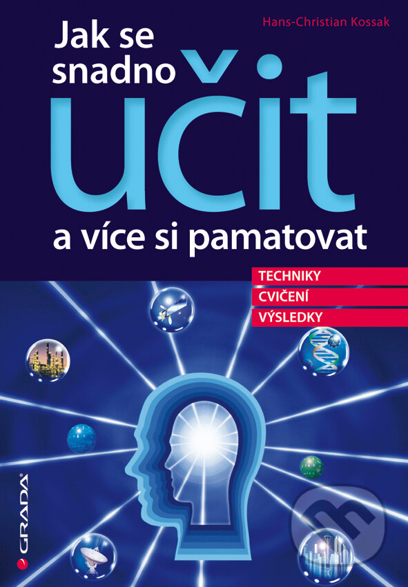 E-kniha: Jak se snadno učit a více si pamatovat (Hans Christian Kossak). Grada, 2012 E-kniha: Jak se snadno učit a více si pamatovat (Hans Christian Kossak). Grada, 2012
