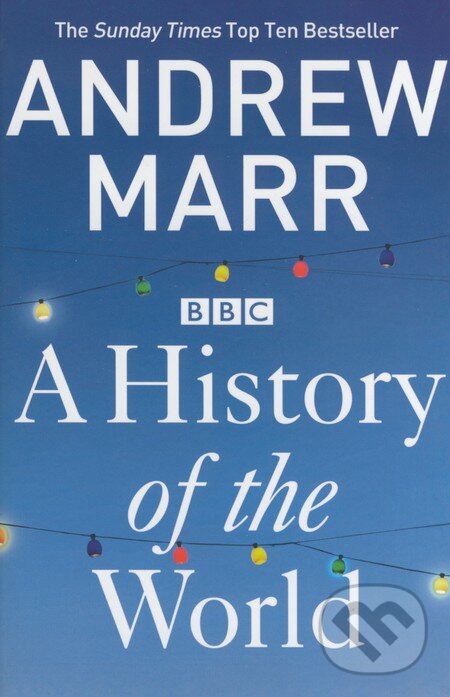 Kniha: A History of the World (Andrew Marr). Pan Macmillan, 2013 Kniha: A History of the World (Andrew Marr). Pan Macmillan, 2013